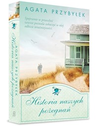 Historia naszych pożegnań - Agata Przybyłek - ebook + książka