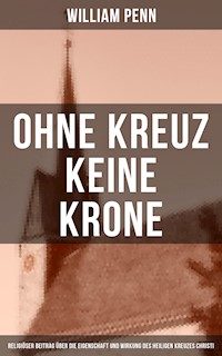 Ohne Kreuz keine Krone - William Penn - ebook