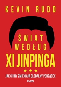 Świat według Xi Jinpinga. Jak Chiny zmieniają globalny porządek - Kevin Rudd - książka