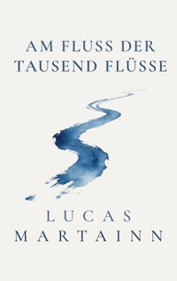 Am Fluss der Tausend Flüsse - Lucas Martainn - ebook