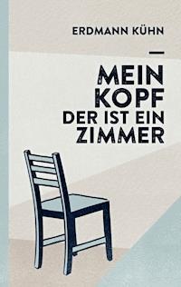 Mein Kopf, der ist ein Zimmer - Erdmann Kühn - ebook