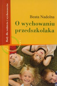 O wychowaniu przedszkolaka - Nadolna Beata - książka
