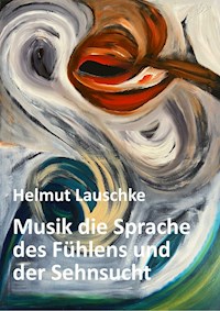 Musik die Sprache des Fühlens und der Sehnsucht - Helmut Lauschke - ebook