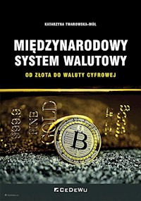 Międzynarodowy system walutowy Od złota do waluty cyfrowej - Twarowska-Mól Katarzyna - książka