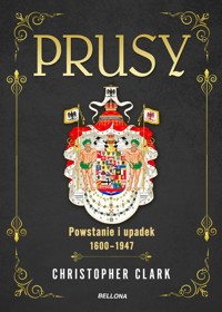 Prusy Powstanie i upadek 1600-1947 - Clark Christopher - książka