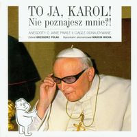 To ja, Karol! Nie poznajesz mnie?! - Grzegorz Polak - książka