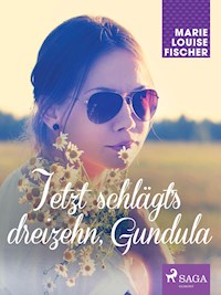 Jetzt schlägt's dreizehn, Gundula - Marie Louise Fischer - ebook