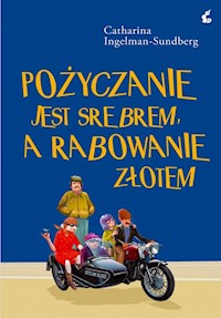 Pożyczanie jest srebrem, a rabowanie złotem - Catharina Ingelman-Sundberg - ebook + audiobook + książka