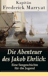 Die Abenteuer des Jakob Ehrlich: Eine Seegeschichte für die Jugend - Frederick Kapitän Marryat - ebook