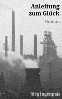 Anleitung zum Glück - Jörg Ingenpaß - ebook