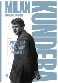 Milan Kundera: „Pisać, cóż za dziwny pomysł!” - Florence Noiville - książka