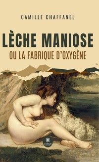Lèche maniose ou la fabrique d’oxygène - Camille Chaffanel - ebook