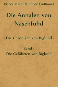 Die Annalen von Naschfuhd; aus den Chroniken von Biglund - Prince Mario Munibert Gulbrand - ebook