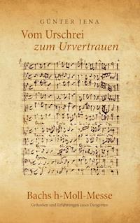 Vom Urschrei zum Urvertauen – Bachs h-Moll-Messe - Günter Jena - ebook