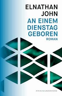 An einem Dienstag geboren - Elnathan John - ebook