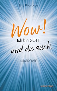 Wow! Ich bin Gott – und du auch - Bourbeau Lise - ebook