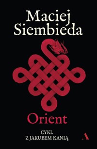 Orient. Cykl z Jakubem Kanią. Tom 6 - Maciej Siembieda - ebook + audiobook + książka