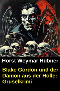 Blake Gordon und der Dämon aus der Hölle: Gruselkrimi - Horst Weymar Hübner - ebook