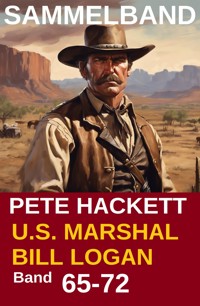 U.S. Marshal Bill Logan, Band 65-72 - Acht Romane (U.S. Marshal Western Sammelband) - Pete Hackett - ebook