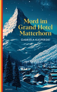 Mord im Grand Hotel Matterhorn - Gabriela Kasperski - ebook