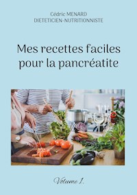 Mes recettes faciles pour la pancréatite. - Menard Cédric - ebook