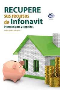 Recupere sus recursos de Infonavit. Procedimiento y requisitos 2017 - José Pérez Chávez - ebook