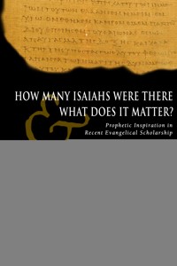 How Many Isaiahs Were There and What Does It Matter? - Richard L. Schultz - ebook