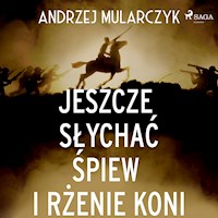 Jeszcze słychać śpiew i rżenie koni - Andrzej Mularczyk - ebook + audiobook