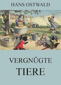 Vergnügte Tiere - Hans Ostwald - ebook