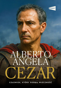 Cezar. Człowiek, który podbił wieczność - Alberto Angela - książka