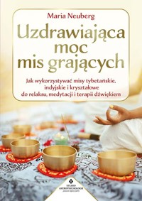 Uzdrawiająca moc mis grających - Maria Neuberg - ebook + książka