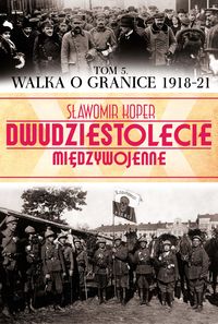 Walka o granice (1918-21) - Sławomir Koper - książka