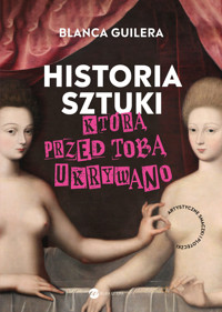 Historia sztuki, którą przed tobą ukrywano. Artystyczne smaczki i ploteczki - Blanca Guilera-Puig - książka