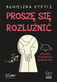 Proszę się rozluźnić. Opowieści dojrzałego ginekologa - Agnieszka Dydycz - ebook + książka