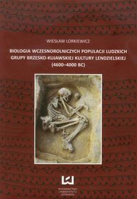 Biologia wczesnorolniczych populacji ludzkich grupy brzesko-kujawskiej kultury lendzielskiej - Lorkiewicz Wiesław - książka