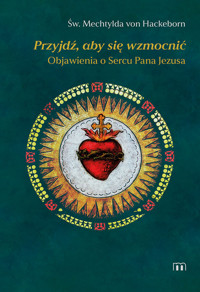 Przyjdź, aby się wzmocnić - von Hackenborn Św. Mechtylda - książka