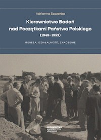 Kierownictwo Badań nad Początkami Państwa Polskiego (1949-1953) - Adrianna Szczerba - książka