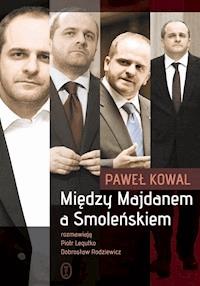 Między Majdanem a Smoleńskiem - Paweł Kowal - ebook + książka
