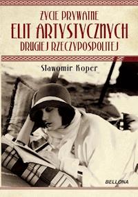 Życie prywatne elit artystycznych Drugiej Rzeczypospolitej - Sławomir Koper - ebook