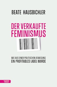 Der verkaufte Feminismus - Beate Hausbichler - ebook