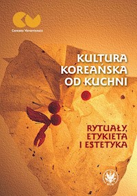 Kultura koreańska od kuchni - rytuały, etykieta i estetyka -  - książka