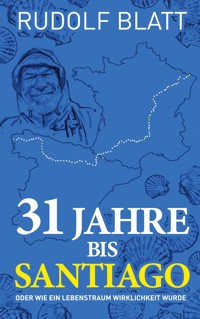 31 Jahre bis Santiago - Rudolf Blatt - ebook