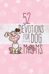 52 Devotions for Dog Moms - BroadStreet Publishing Group LLC - ebook