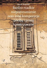 Bardzo rzadkie nieporozumienie oraz inne kompozycje poezją i prozą konstruowane - Biegalski Marek - książka