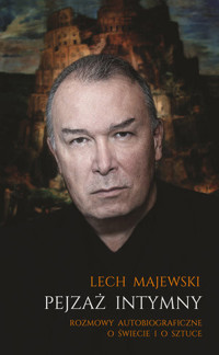 Pejzaż intymny. Rozmowy autobiograficzne o świecie i o sztuce - Lech Majewski - książka