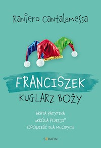 Franciszek. Kuglarz Boży - brata Pacyfika "króla poezji" opowieść dla młodych - Raniero Cantalamessa OFMCap - ebook