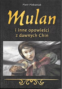 Mulan i inne opowieści z dawnych Chin - Piotr Plebaniak - książka