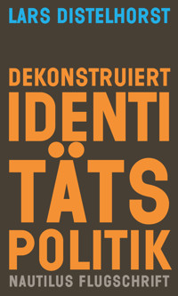 Dekonstruiert Identitätspolitik - Lars Distelhorst - ebook