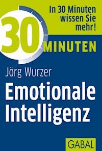 30 Minuten Emotionale Intelligenz - Jörg Wurzer - ebook