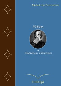 Prières et Méditations Chrétiennes - Michel Le Faucheur - ebook